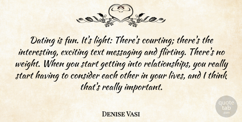 Denise Vasi Quote About Consider, Dating, Exciting, Start, Text: Dating Is Fun Its Light...