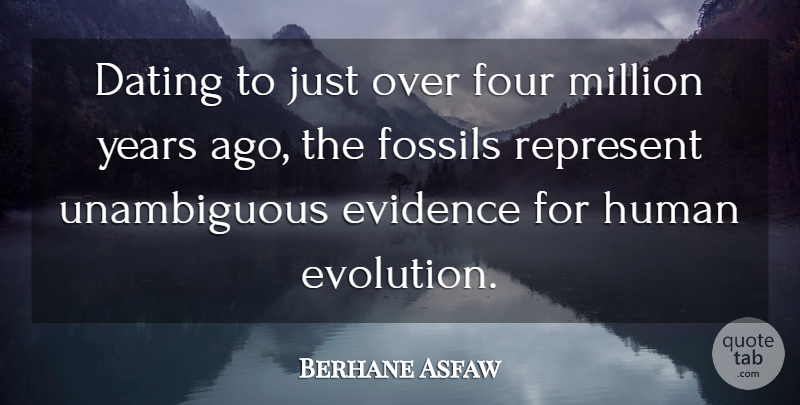 Berhane Asfaw Quote About Dating, Evidence, Fossils, Four, Human: Dating To Just Over Four...