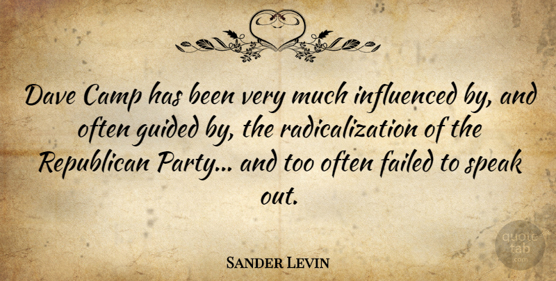 Sander Levin Quote About Camp, Dave, Failed, Guided, Influenced: Dave Camp Has Been Very...
