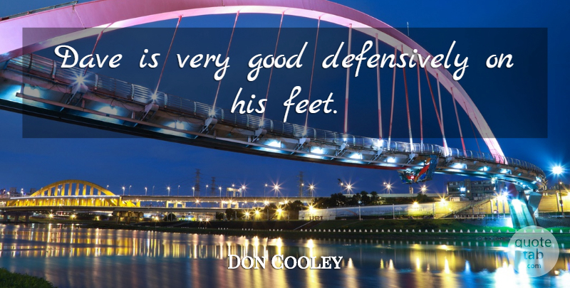 Don Cooley Quote About Dave, Good: Dave Is Very Good Defensively...