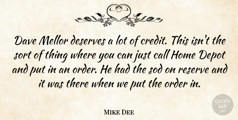 Mike Dee Quote About Call, Dave, Deserves, Home, Order: Dave Mellor Deserves A Lot...