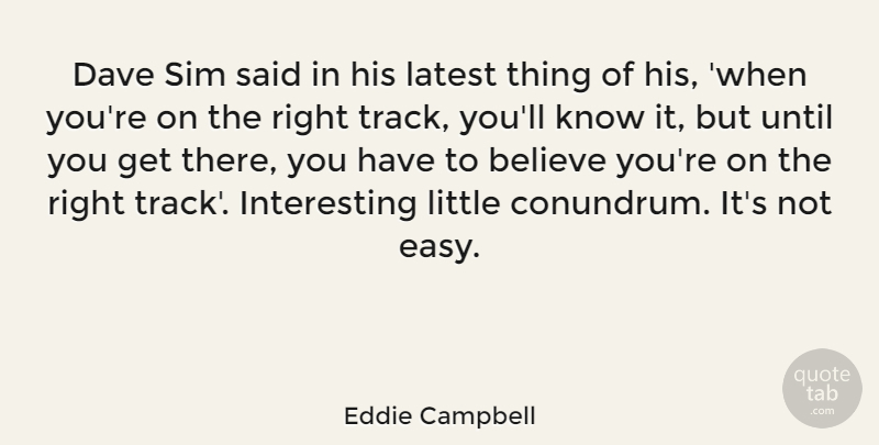 Eddie Campbell Quote About Believe, Track, Interesting: Dave Sim Said In His...