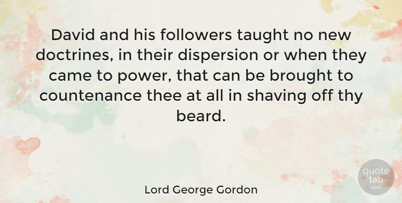 Lord George Gordon Quote About Brought, Came, David, Dispersion, Followers: David And His Followers Taught...