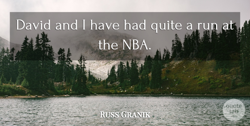 Russ Granik Quote About David, Quite, Run: David And I Have Had...