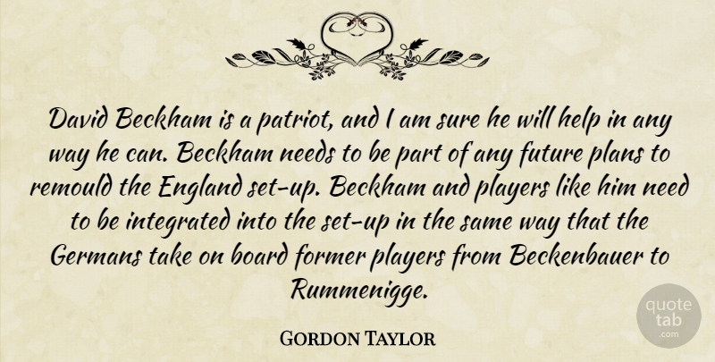 Gordon Taylor Quote About Beckham, Board, David, England, Former: David Beckham Is A Patriot...