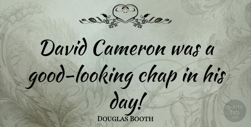 Douglas Booth Quote About undefined: David Cameron Was A Good...