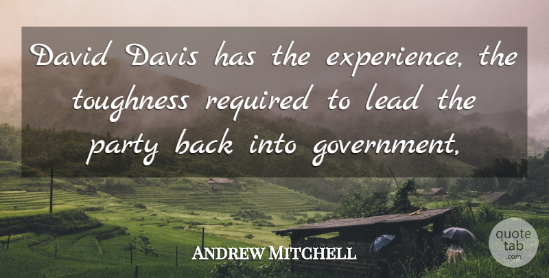 Andrew Mitchell Quote About David, Davis, Lead, Party, Required: David Davis Has The Experience...