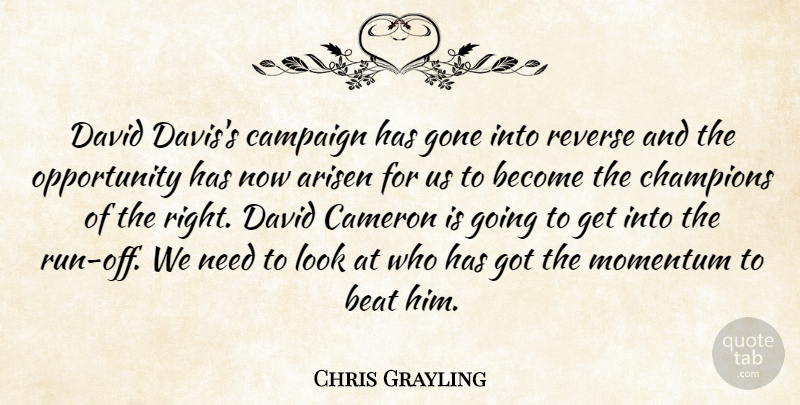 Chris Grayling Quote About Arisen, Beat, Cameron, Campaign, Champions: David Daviss Campaign Has Gone...