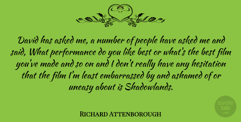 Richard Attenborough Quote About Asked, Best, David, Hesitation, People: David Has Asked Me A...