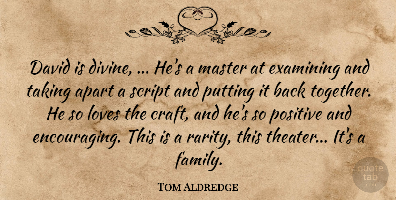 Tom Aldredge Quote About Apart, David, Examining, Loves, Master: David Is Divine Hes A...