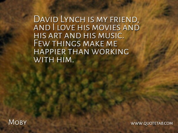 Moby Quote About Art, My Friends: David Lynch Is My Friend...