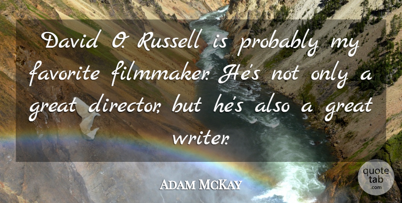 Adam McKay Quote About Directors, My Favorite, Filmmaker: David O Russell Is Probably...