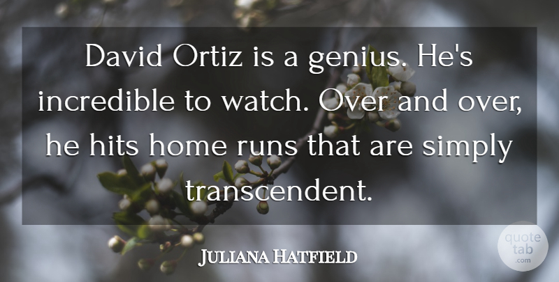 Juliana Hatfield Quote About Running, Home, Genius: David Ortiz Is A Genius...