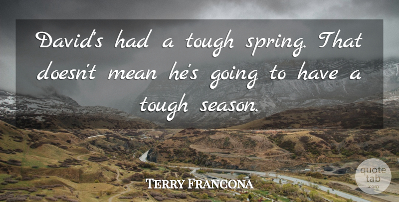 Terry Francona Quote About Mean, Tough: Davids Had A Tough Spring...