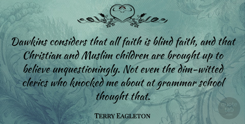 Terry Eagleton Quote About Christian, Children, Believe: Dawkins Considers That All Faith...