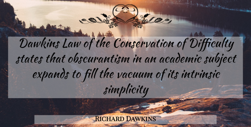 Richard Dawkins Quote About Academic, Difficulty, Fill, Intrinsic, Law: Dawkins Law Of The Conservation...