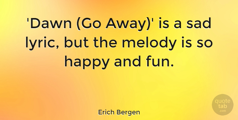 Erich Bergen Quote About Melody, Sad: Dawn Go Away Is A...