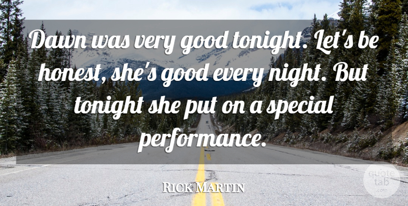 Rick Martin Quote About Dawn, Good, Special, Tonight: Dawn Was Very Good Tonight...