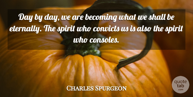 Charles Spurgeon Quote About Faith, Becoming, Spirit: Day By Day We Are...