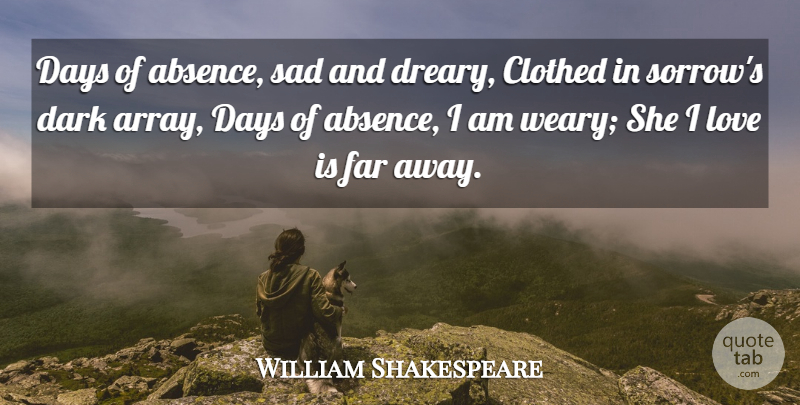 William Shakespeare Quote About Absence, Clothed, Dark, Days, Far: Days Of Absence Sad And...