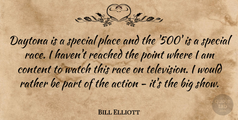 Bill Elliott Quote About Action, Content, Daytona, Point, Race: Daytona Is A Special Place...