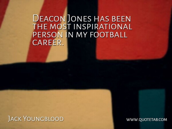 Jack Youngblood Quote About Football, Careers, Deacons: Deacon Jones Has Been The...