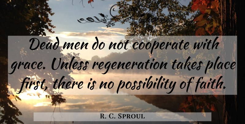 R. C. Sproul Quote About Men, Grace, Firsts: Dead Men Do Not Cooperate...