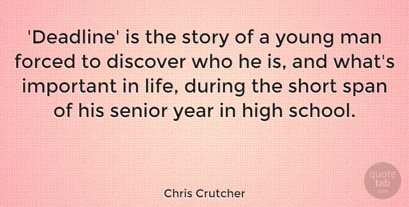 Chris Crutcher Quote About Discover, Forced, High, Life, Man: Deadline Is The Story Of...