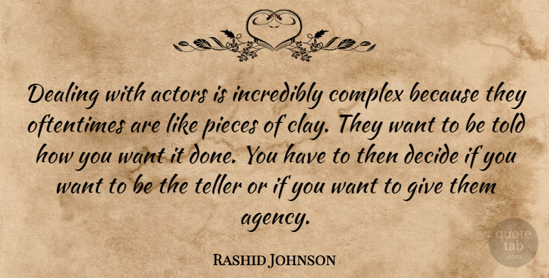 Rashid Johnson Quote About Complex, Incredibly, Oftentimes, Pieces, Teller: Dealing With Actors Is Incredibly...