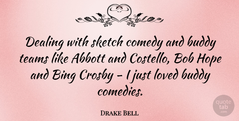 Drake Bell Quote About Bing, Bob, Buddy, Dealing, Hope: Dealing With Sketch Comedy And...