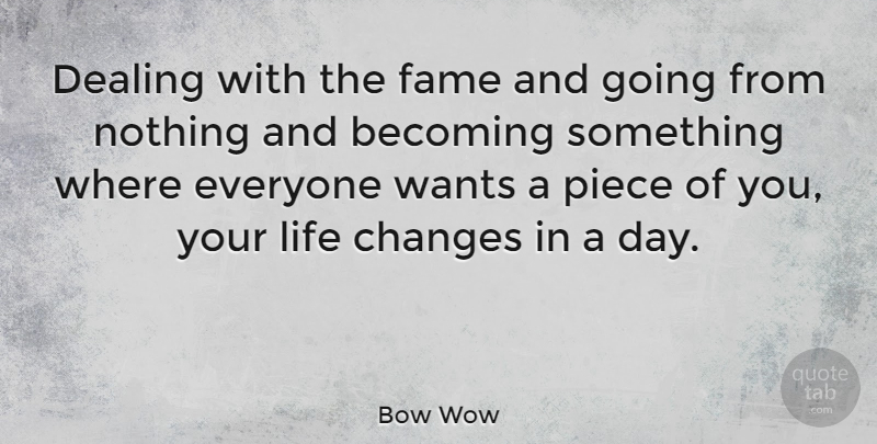 Bow Wow Quote About Life Changing, Pieces, Want: Dealing With The Fame And...