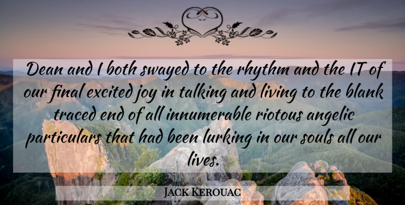 Jack Kerouac Quote About Talking, Joy, Soul: Dean And I Both Swayed...