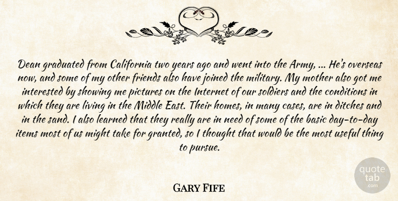 Gary Fife Quote About Army And Navy, Basic, California, Conditions, Dean: Dean Graduated From California Two...