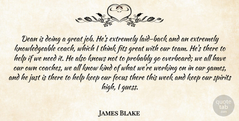 James Blake Quote About Coach, Dean, Extremely, Fits, Focus: Dean Is Doing A Great...