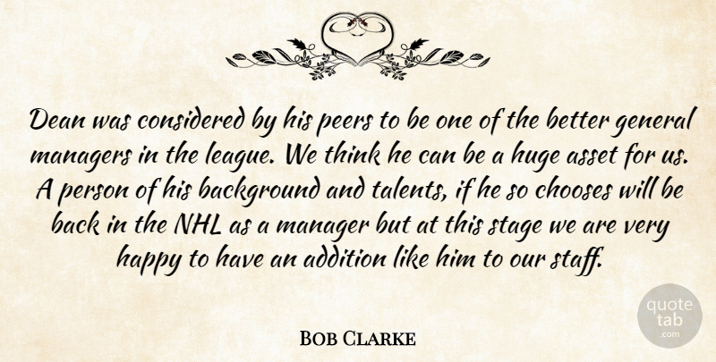 Bob Clarke Quote About Addition, Asset, Background, Chooses, Considered: Dean Was Considered By His...