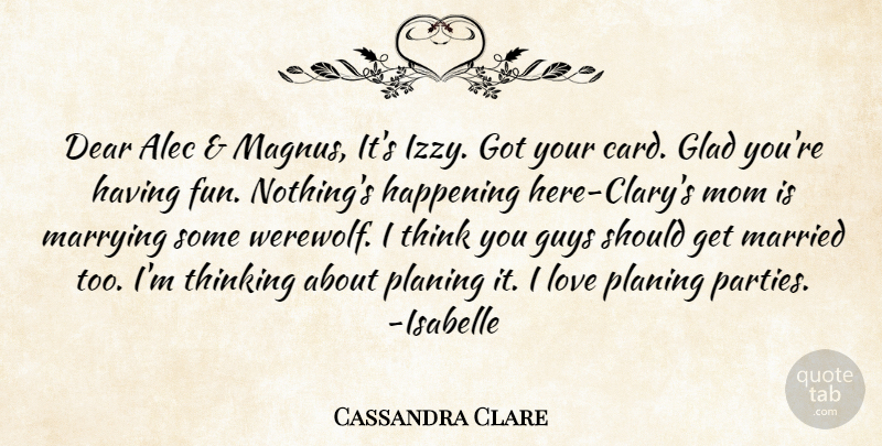 Cassandra Clare Quote About Mom, Fun, Party: Dear Alec And Magnus Its...