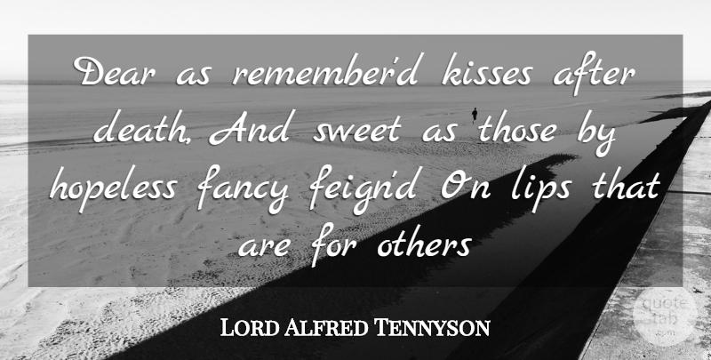 Lord Alfred Tennyson Quote About Dear, Fancy, Hopeless, Kisses, Lips: Dear As Rememberd Kisses After...