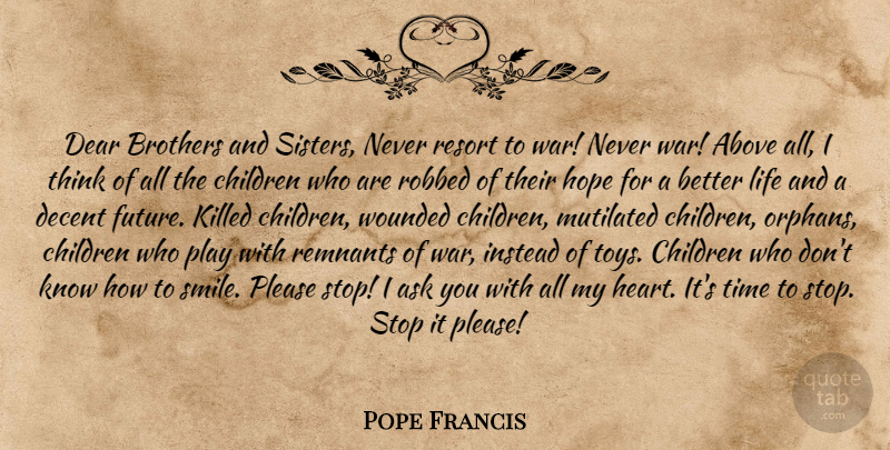 Pope Francis Quote About Brother, Children, War: Dear Brothers And Sisters Never...