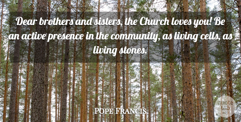 Pope Francis Quote About Brother, Love You, Cells: Dear Brothers And Sisters The...