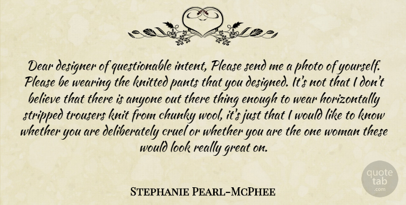 Stephanie Pearl-McPhee Quote About Believe, Wool, Looks: Dear Designer Of Questionable Intent...