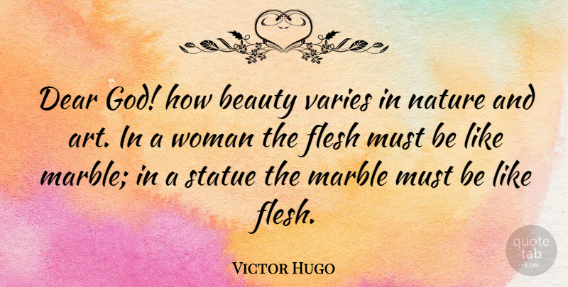 Victor Hugo Quote About Beauty, Art, Flesh: Dear God How Beauty Varies...