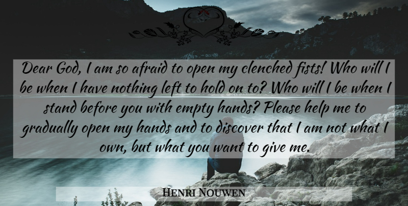 Henri Nouwen Quote About Hands, Giving, Fists: Dear God I Am So...