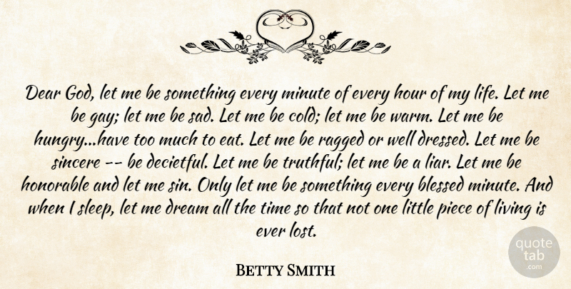 Betty Smith Quote About Blessed, Dear, Dream, Honorable, Hour: Dear God Let Me Be...