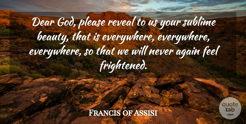 Francis of Assisi Quote About Spiritual, Sublime, Dear God: Dear God Please Reveal To...