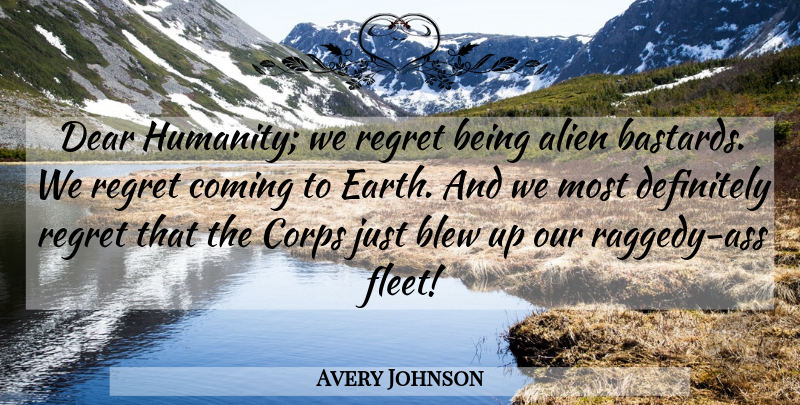 Avery Johnson Quote About Regret, Humanity, Earth: Dear Humanity We Regret Being...