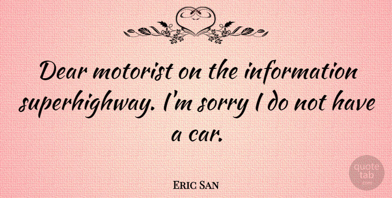 Eric San Quote About Canadian Musician, Information: Dear Motorist On The Information...