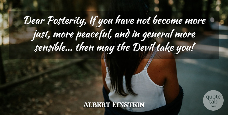 Albert Einstein Quote About Peaceful, Devil, May: Dear Posterity If You Have...