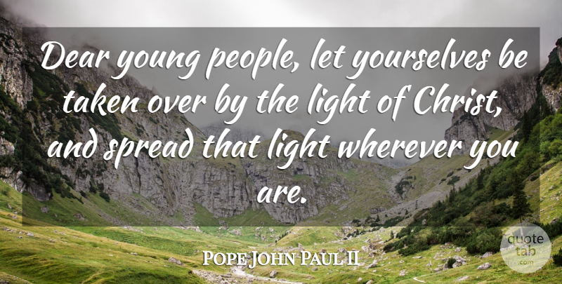 Pope John Paul II Quote About Taken, Light, People: Dear Young People Let Yourselves...