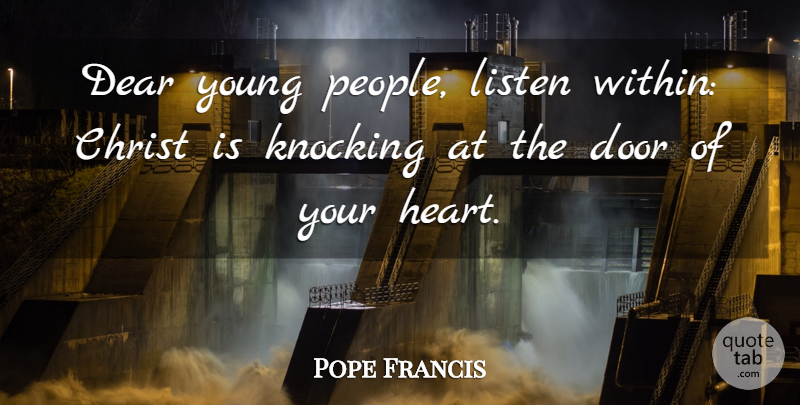 Pope Francis Quote About Heart, Doors, People: Dear Young People Listen Within...