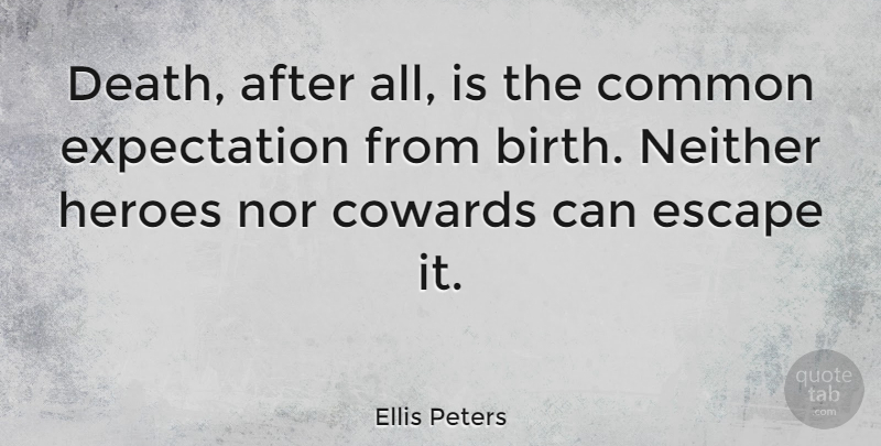 Ellis Peters Quote About Hero, Expectations, Coward: Death After All Is The...